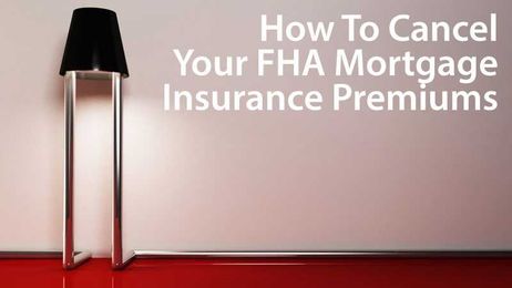 How To Cancel FHA Mortgage Insurance Premiums (MIP / PMI)