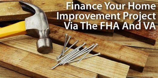 Finance Home Improvement Projects Via FHA, VA Mortgage s