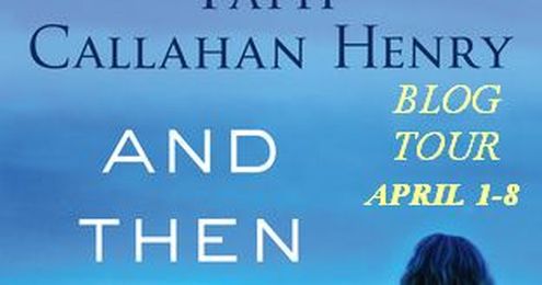 BLOG TOUR~And Then I Found You by Patti Callahan Henry
