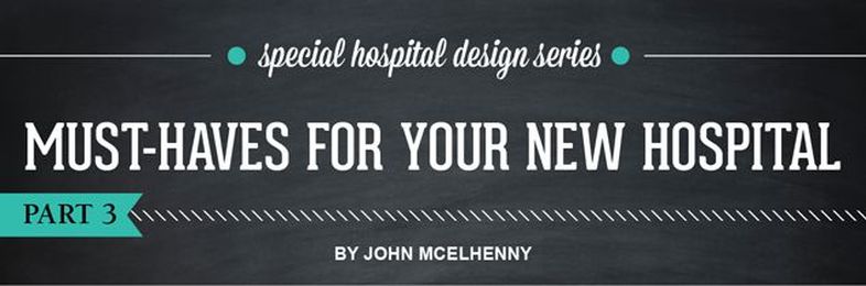 Must-Haves for Your New Hospital: Part 3