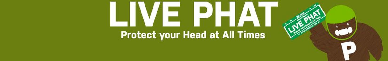 Live PHAT (Protect your Head at All Times)