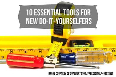 10 Essential Tools for New Do-It-Yourselfers