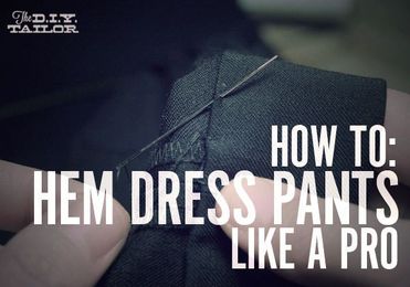 The DIY Tailor: How to Hem Dress Pants Like a Pro