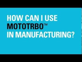 How can I Use MOTOTRBO in Manufacturing?