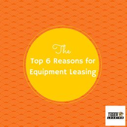 Equipment Leasing Blog: Top 6 Reasons for Equipment Leasing