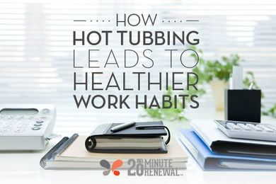 How Hot Tubbing Leads To Healthier Work Habits