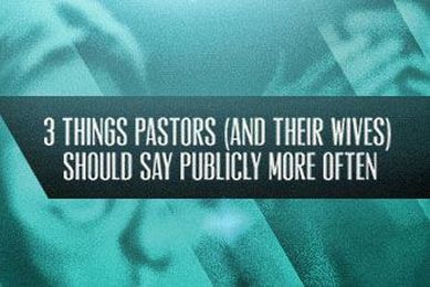 3 Things Pastors (and Their Wives) Should Say Publicly More Often