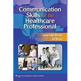 Communication Skills for the Healthcare Professional by Laurie Kelly McCorry PhD