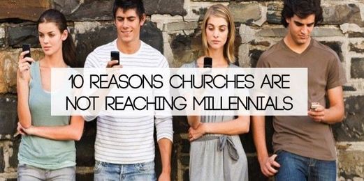 10 Reasons Churches Are Not Reaching Millennials