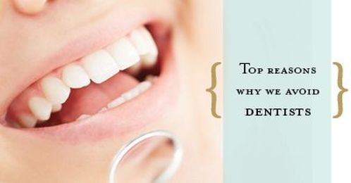 Top Reasons We Avoid The Dentist