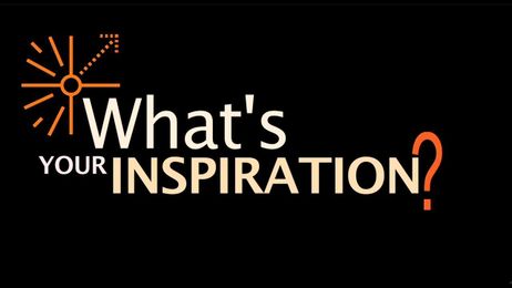 What's Your Inspiration?