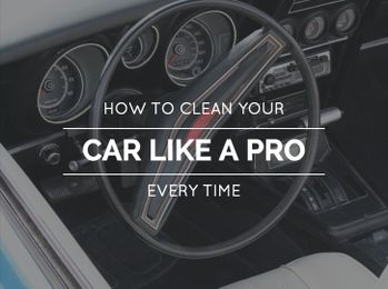 How To Clean Your Car Like A Pro Every Time