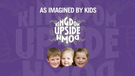 The Kingdom Upside Down: Imagined by Kids!