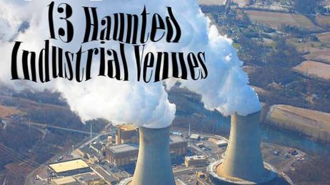 13 Haunted Industrial Venues