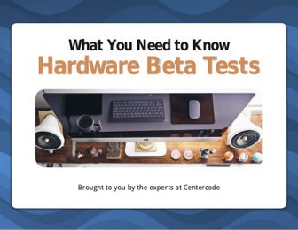 What You Need to Know About Hardware Beta Tests