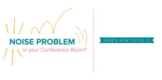Noise Problem in your Conference Room? Here's How to Fix It.