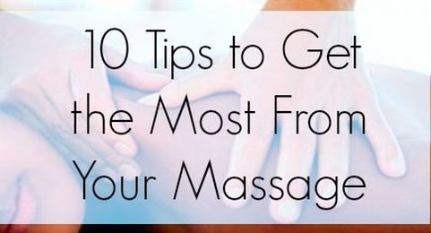 10 Massage Tips: How to Get the Most From Your Massage