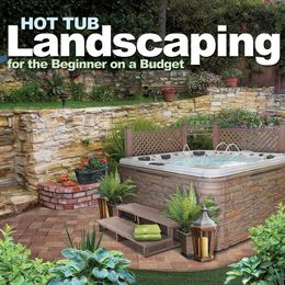 Hot Tub Landscaping for the Beginner on a Budget