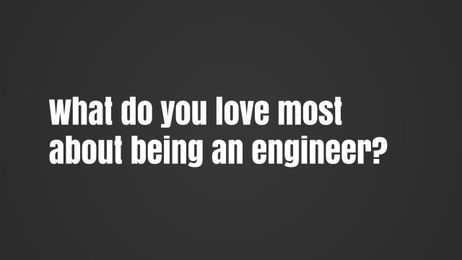 Why I love being an engineer