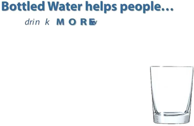 Bottled Water Helps People Drink MORE Water...
