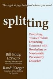 Splitting: Protecting Yourself While Divorcing Someone with a Borderline or Narcissistic Personality Disorder