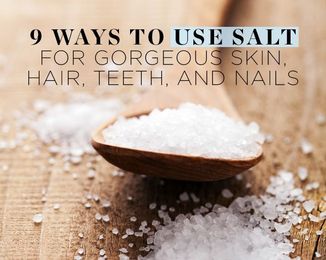9 Ways to Use Salt for Gorgeous Skin, Hair, Teeth, and Nails