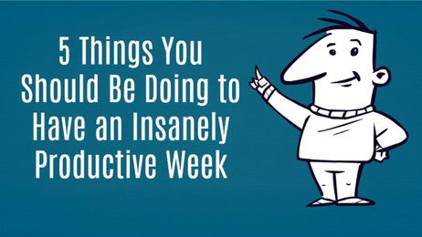 5 Things You Should be Doing to Have an Insanely Productive Week