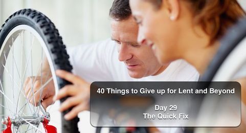 Giving up the Quick Fix