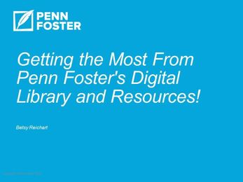 Getting the Most From Penn Foster s Digital Library and Resources!