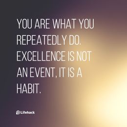 You are what you repeatedly do. Excellence is not an...