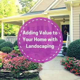 Mortgage Goals: Adding Value to Your Home with Landscaping
