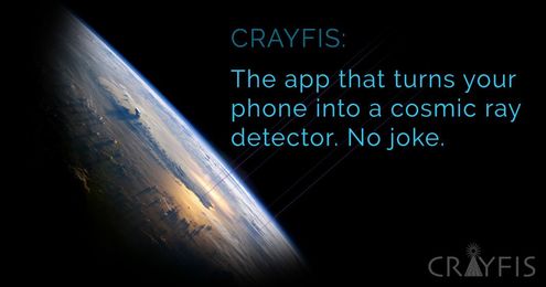 Crayfis: The app that turns your phone into a cosmic ray detector.