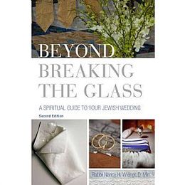 Beyond Breaking the Glass: A Spiritual Guide to Your Jewish Wedding, Revised Edition