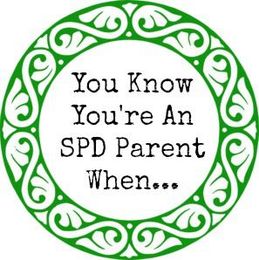 You Know You're an SPD Parent When... Part VIII