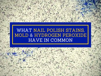 What Do Nail Polish, Mold & Stains Have In Common?