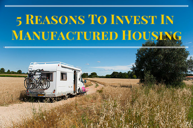 5 Reasons To Invest In Manufactured Housing