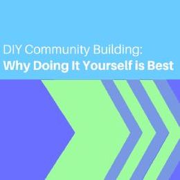 DIY Community Building: Why Doing It Yourself is Best