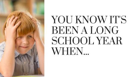 11 Reasons You Know It's Been a Long School Year