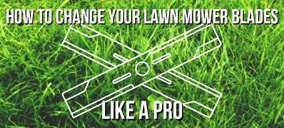 How to Change your Lawn Mower Blades like a Pro