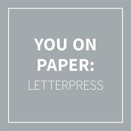 You on Paper: Letterpress