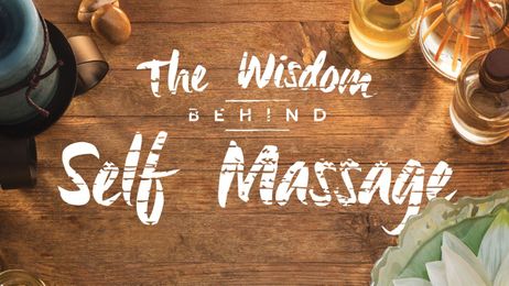 The Wisdom Behind Self-Massage
