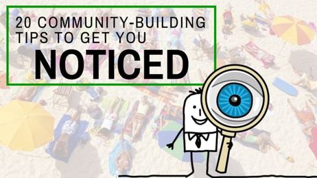20 Community-Building Tips That Will Get You Noticed