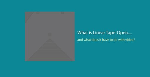 What is Linear Tape-Open & What's it Have to Do with Video?