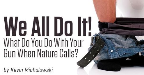 We All Do It! What Do You Do With Your Gun When Nature Calls?