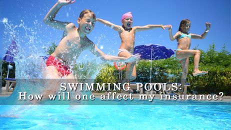 SWIMMING POOLS: How would it affect my insurance?