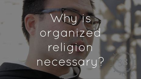 25. Why is organized religion necessary?