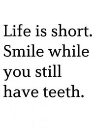 Smile While You Have Teeth