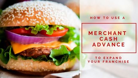 How to Expand Your Franchise With a Merchant Cash Advance