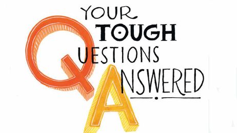 Your Tough Questions Answered