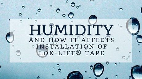 Does Humidity Affect the Installation of Lok-Lift® Tape?